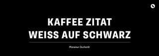 Kaffee Zitat Coffee Circle's Kaffeeweisheiten